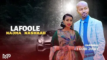 LAFOOLE IYO NAJMA NASHAAD 2023 | DAREENKII IGUBI JIRAY | HEES CUSUB